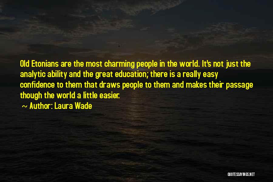 Laura Wade Quotes: Old Etonians Are The Most Charming People In The World. It's Not Just The Analytic Ability And The Great Education;