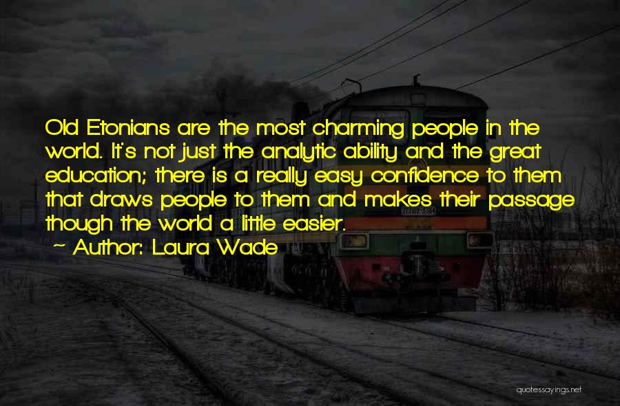 Laura Wade Quotes: Old Etonians Are The Most Charming People In The World. It's Not Just The Analytic Ability And The Great Education;