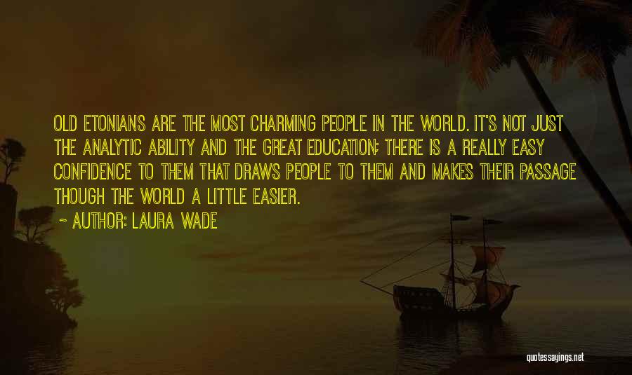 Laura Wade Quotes: Old Etonians Are The Most Charming People In The World. It's Not Just The Analytic Ability And The Great Education;