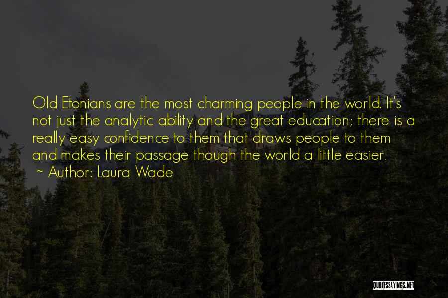 Laura Wade Quotes: Old Etonians Are The Most Charming People In The World. It's Not Just The Analytic Ability And The Great Education;