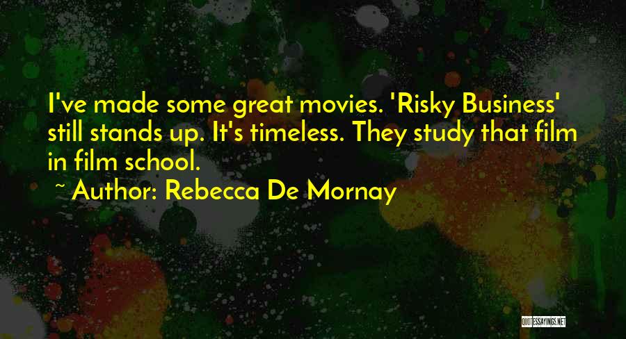 Rebecca De Mornay Quotes: I've Made Some Great Movies. 'risky Business' Still Stands Up. It's Timeless. They Study That Film In Film School.