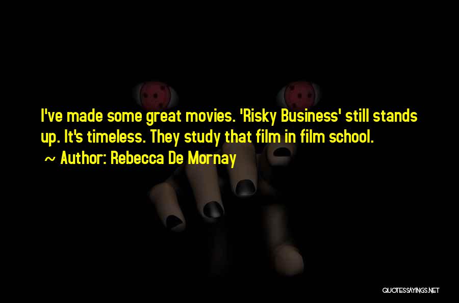 Rebecca De Mornay Quotes: I've Made Some Great Movies. 'risky Business' Still Stands Up. It's Timeless. They Study That Film In Film School.