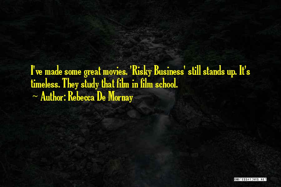 Rebecca De Mornay Quotes: I've Made Some Great Movies. 'risky Business' Still Stands Up. It's Timeless. They Study That Film In Film School.