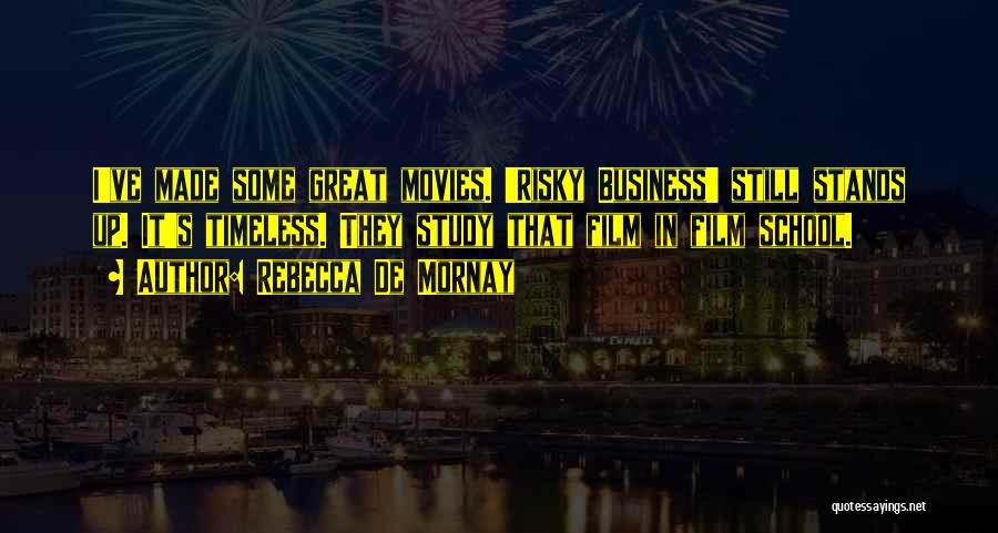 Rebecca De Mornay Quotes: I've Made Some Great Movies. 'risky Business' Still Stands Up. It's Timeless. They Study That Film In Film School.