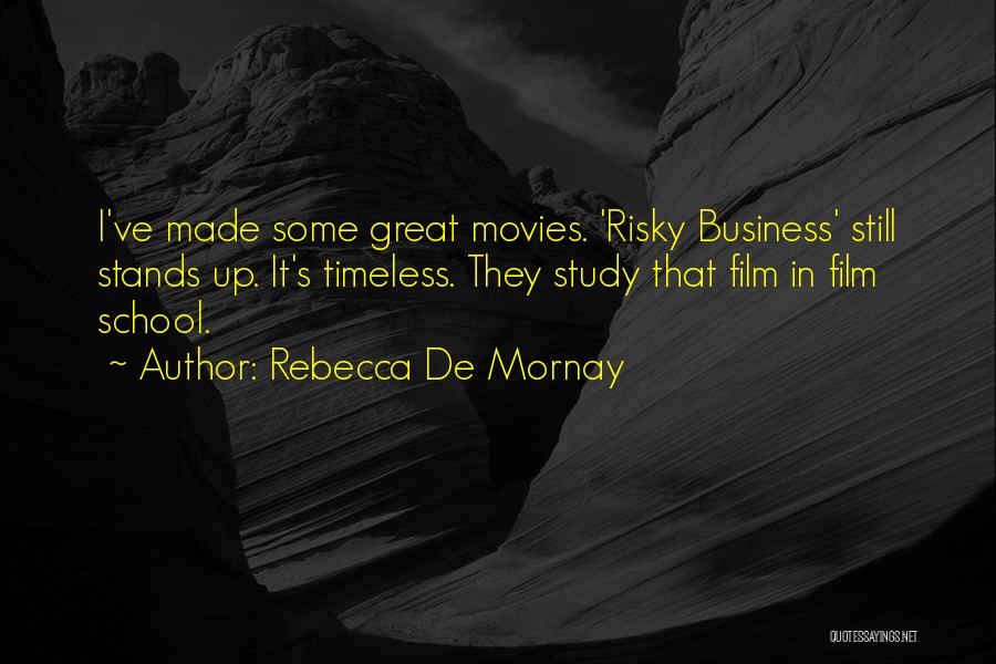 Rebecca De Mornay Quotes: I've Made Some Great Movies. 'risky Business' Still Stands Up. It's Timeless. They Study That Film In Film School.