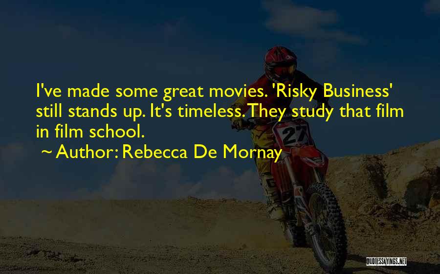 Rebecca De Mornay Quotes: I've Made Some Great Movies. 'risky Business' Still Stands Up. It's Timeless. They Study That Film In Film School.