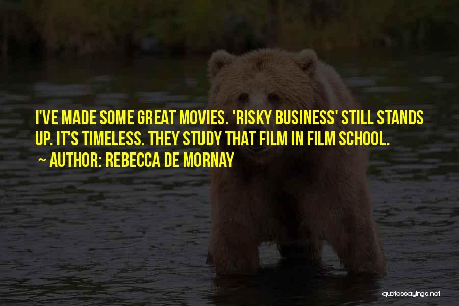 Rebecca De Mornay Quotes: I've Made Some Great Movies. 'risky Business' Still Stands Up. It's Timeless. They Study That Film In Film School.