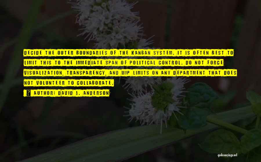 David J. Anderson Quotes: Decide The Outer Boundaries Of The Kanban System. It Is Often Best To Limit This To The Immediate Span Of