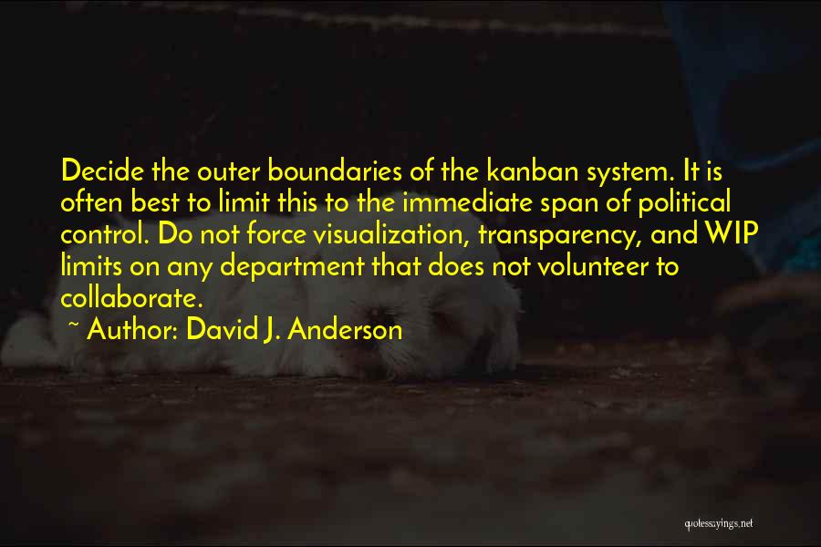 David J. Anderson Quotes: Decide The Outer Boundaries Of The Kanban System. It Is Often Best To Limit This To The Immediate Span Of