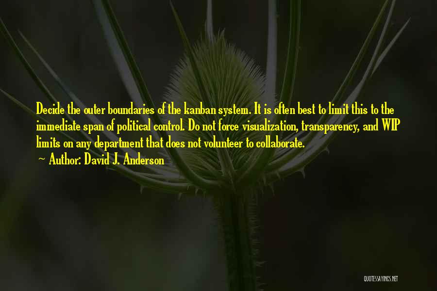 David J. Anderson Quotes: Decide The Outer Boundaries Of The Kanban System. It Is Often Best To Limit This To The Immediate Span Of