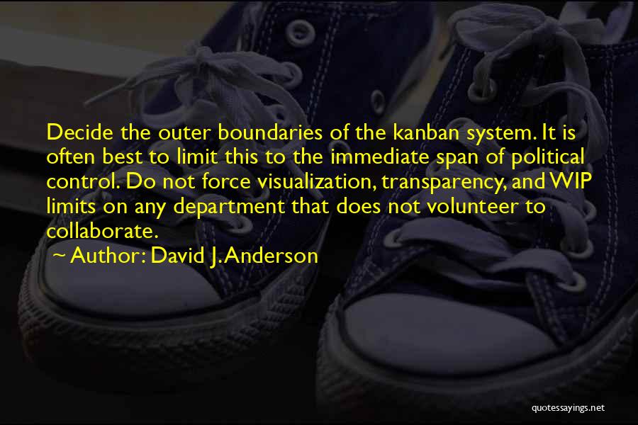 David J. Anderson Quotes: Decide The Outer Boundaries Of The Kanban System. It Is Often Best To Limit This To The Immediate Span Of