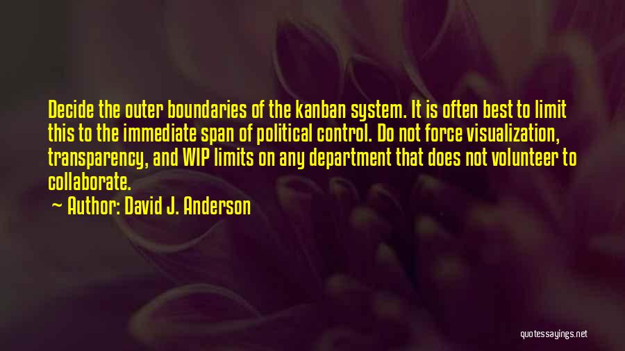 David J. Anderson Quotes: Decide The Outer Boundaries Of The Kanban System. It Is Often Best To Limit This To The Immediate Span Of