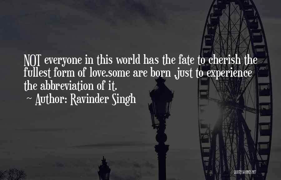 Ravinder Singh Quotes: Not Everyone In This World Has The Fate To Cherish The Fullest Form Of Love.some Are Born ,just To Experience