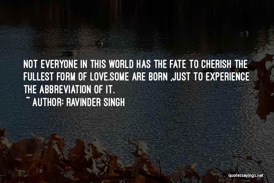 Ravinder Singh Quotes: Not Everyone In This World Has The Fate To Cherish The Fullest Form Of Love.some Are Born ,just To Experience