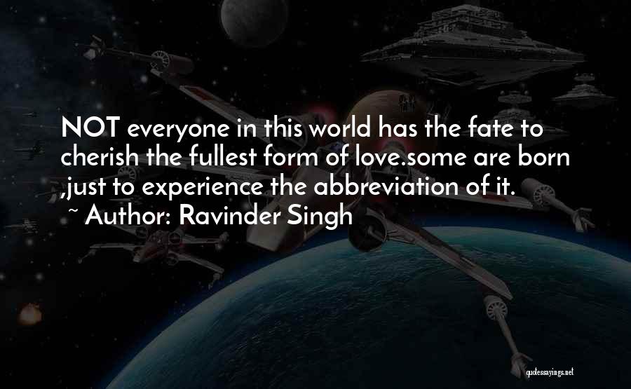 Ravinder Singh Quotes: Not Everyone In This World Has The Fate To Cherish The Fullest Form Of Love.some Are Born ,just To Experience