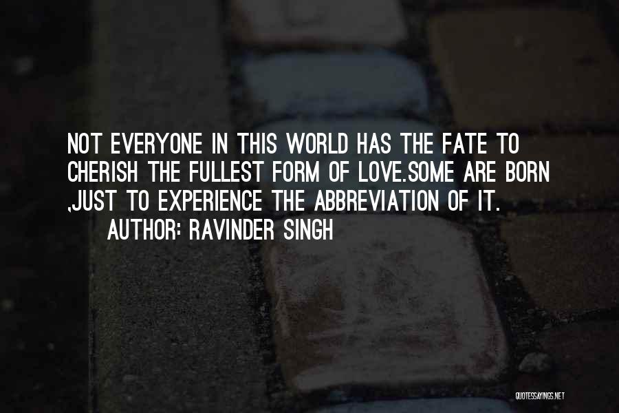 Ravinder Singh Quotes: Not Everyone In This World Has The Fate To Cherish The Fullest Form Of Love.some Are Born ,just To Experience