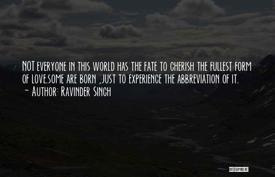 Ravinder Singh Quotes: Not Everyone In This World Has The Fate To Cherish The Fullest Form Of Love.some Are Born ,just To Experience