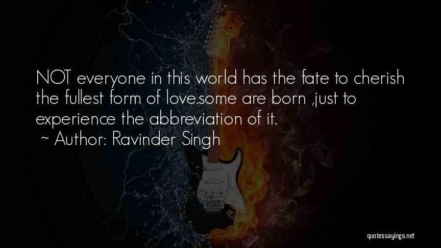 Ravinder Singh Quotes: Not Everyone In This World Has The Fate To Cherish The Fullest Form Of Love.some Are Born ,just To Experience