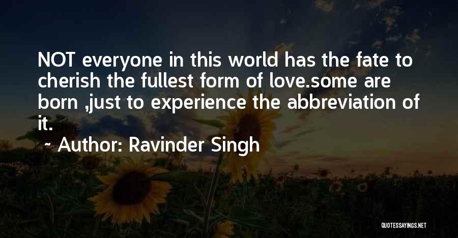 Ravinder Singh Quotes: Not Everyone In This World Has The Fate To Cherish The Fullest Form Of Love.some Are Born ,just To Experience