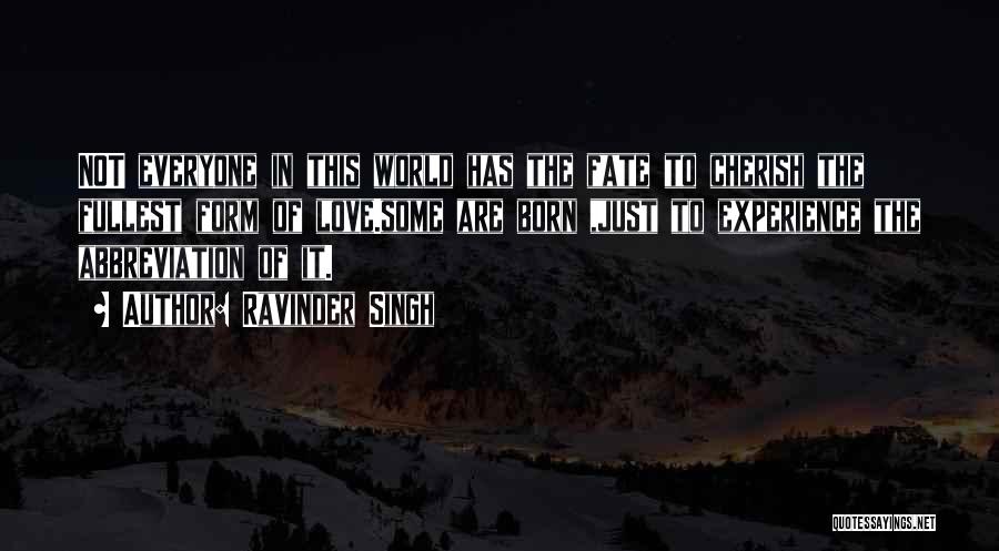 Ravinder Singh Quotes: Not Everyone In This World Has The Fate To Cherish The Fullest Form Of Love.some Are Born ,just To Experience