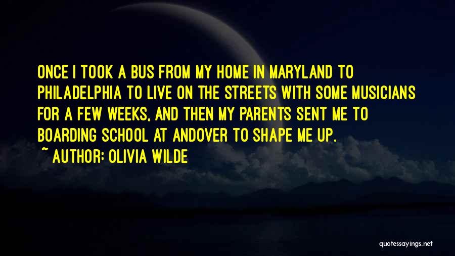 Olivia Wilde Quotes: Once I Took A Bus From My Home In Maryland To Philadelphia To Live On The Streets With Some Musicians