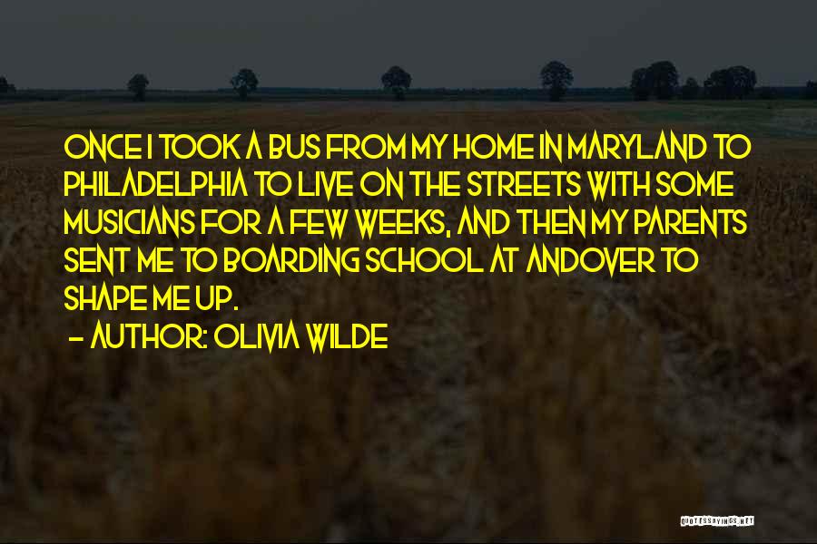 Olivia Wilde Quotes: Once I Took A Bus From My Home In Maryland To Philadelphia To Live On The Streets With Some Musicians