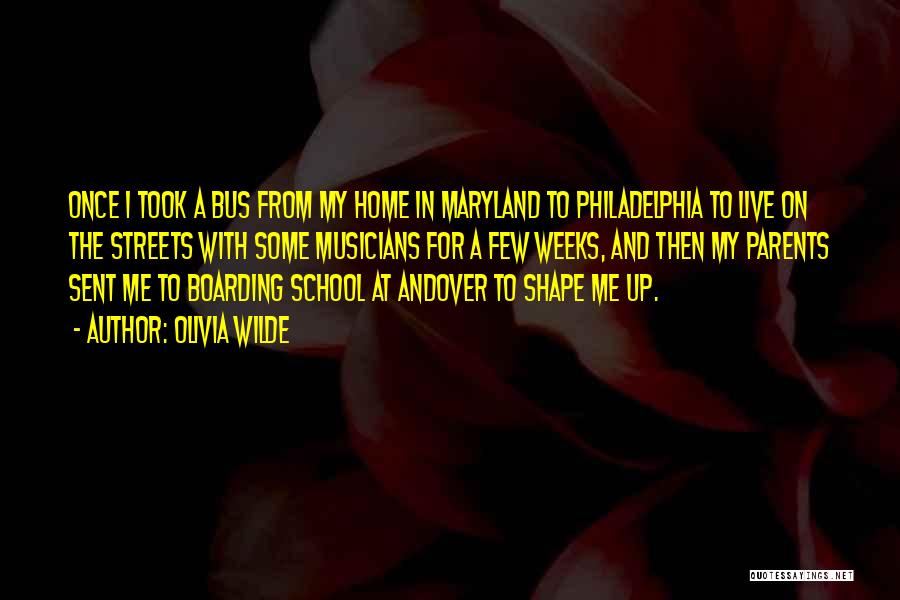 Olivia Wilde Quotes: Once I Took A Bus From My Home In Maryland To Philadelphia To Live On The Streets With Some Musicians