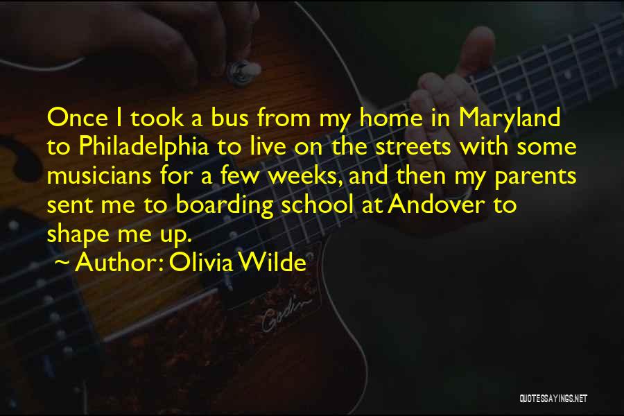 Olivia Wilde Quotes: Once I Took A Bus From My Home In Maryland To Philadelphia To Live On The Streets With Some Musicians