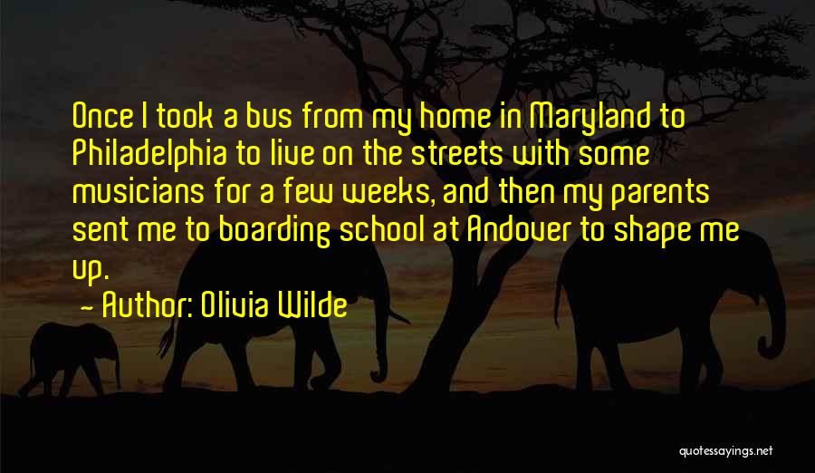 Olivia Wilde Quotes: Once I Took A Bus From My Home In Maryland To Philadelphia To Live On The Streets With Some Musicians