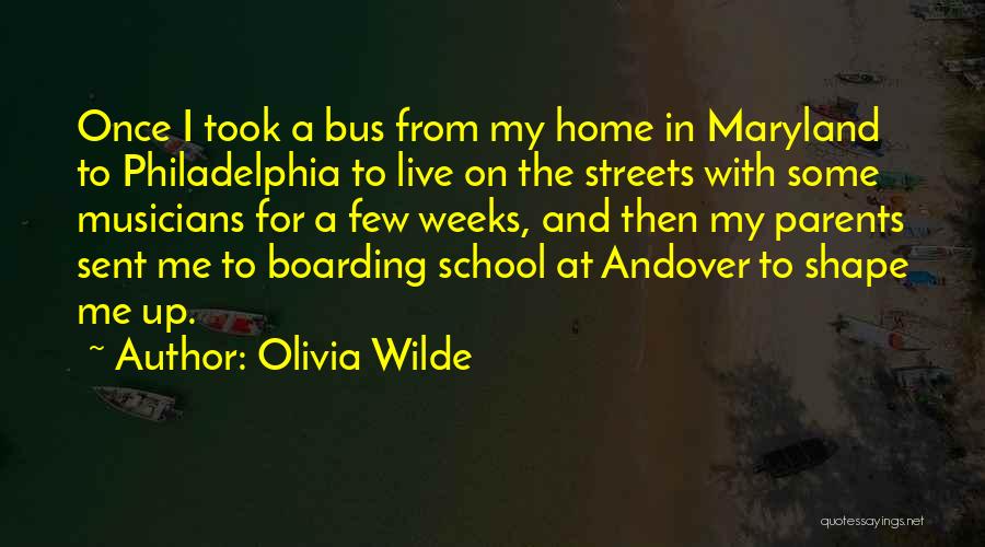 Olivia Wilde Quotes: Once I Took A Bus From My Home In Maryland To Philadelphia To Live On The Streets With Some Musicians