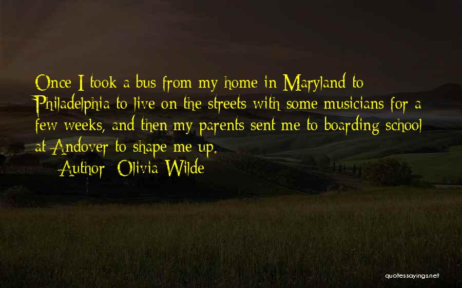 Olivia Wilde Quotes: Once I Took A Bus From My Home In Maryland To Philadelphia To Live On The Streets With Some Musicians
