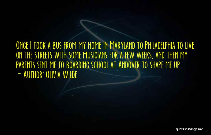 Olivia Wilde Quotes: Once I Took A Bus From My Home In Maryland To Philadelphia To Live On The Streets With Some Musicians
