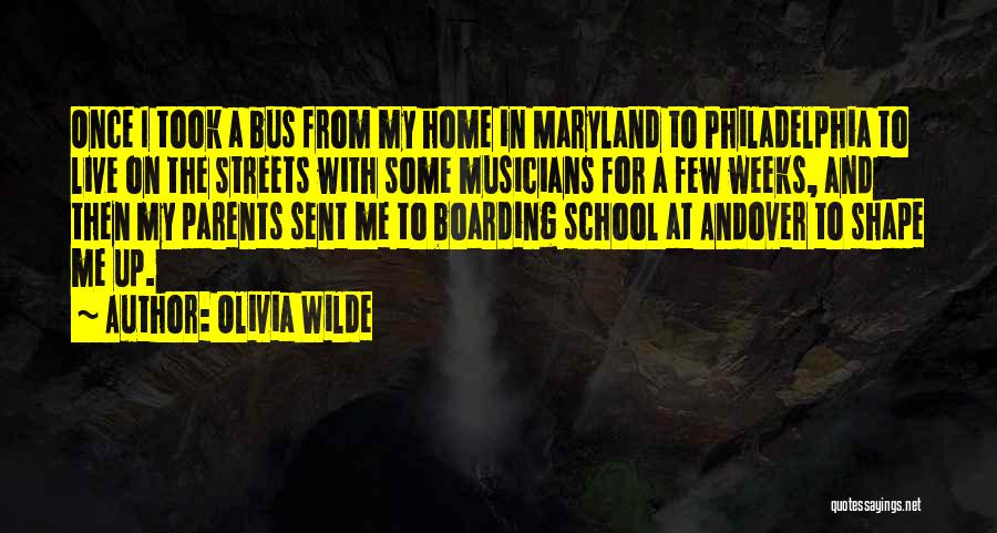 Olivia Wilde Quotes: Once I Took A Bus From My Home In Maryland To Philadelphia To Live On The Streets With Some Musicians