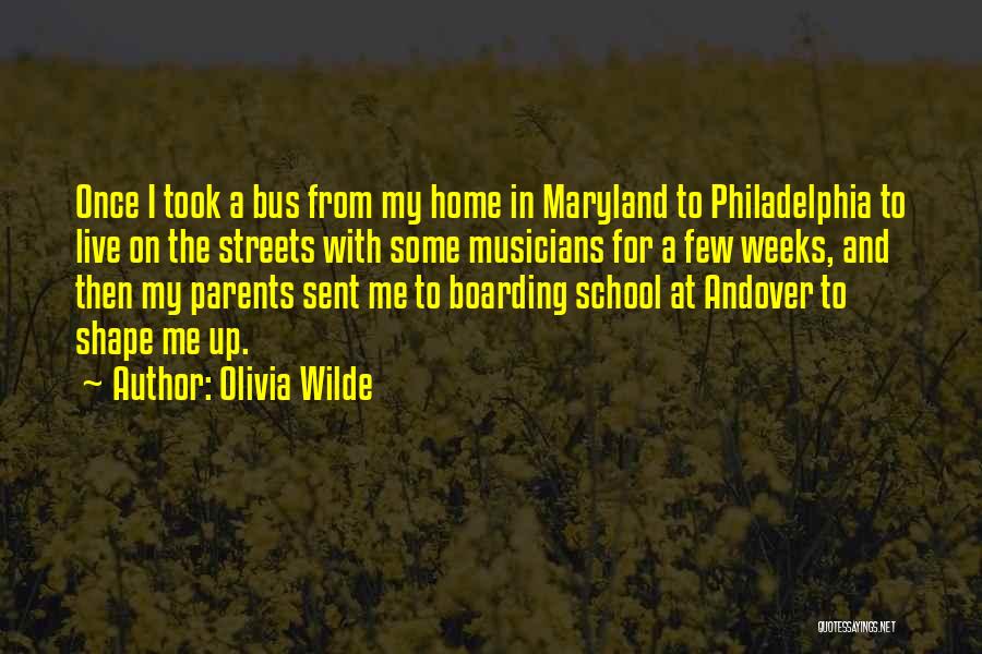 Olivia Wilde Quotes: Once I Took A Bus From My Home In Maryland To Philadelphia To Live On The Streets With Some Musicians