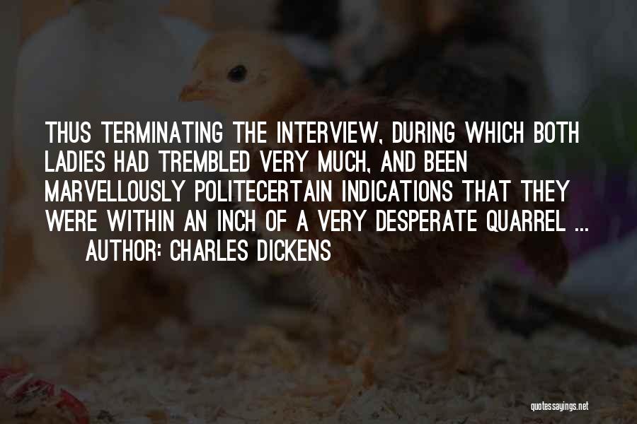 Charles Dickens Quotes: Thus Terminating The Interview, During Which Both Ladies Had Trembled Very Much, And Been Marvellously Politecertain Indications That They Were