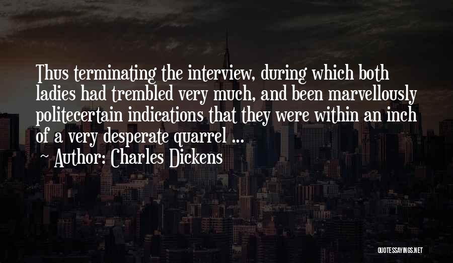 Charles Dickens Quotes: Thus Terminating The Interview, During Which Both Ladies Had Trembled Very Much, And Been Marvellously Politecertain Indications That They Were