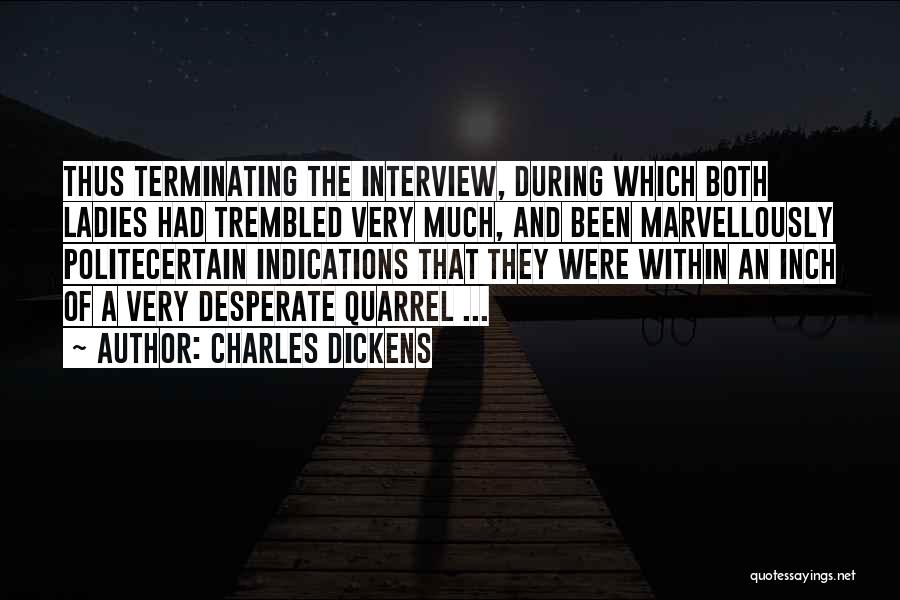 Charles Dickens Quotes: Thus Terminating The Interview, During Which Both Ladies Had Trembled Very Much, And Been Marvellously Politecertain Indications That They Were