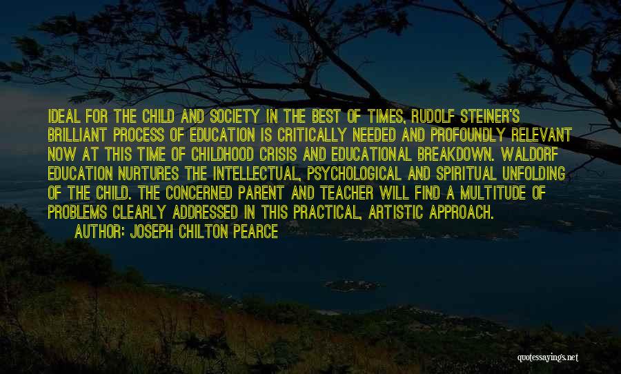 Joseph Chilton Pearce Quotes: Ideal For The Child And Society In The Best Of Times, Rudolf Steiner's Brilliant Process Of Education Is Critically Needed