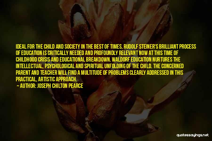 Joseph Chilton Pearce Quotes: Ideal For The Child And Society In The Best Of Times, Rudolf Steiner's Brilliant Process Of Education Is Critically Needed