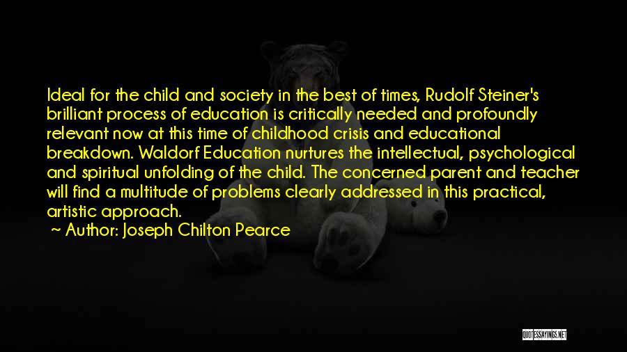 Joseph Chilton Pearce Quotes: Ideal For The Child And Society In The Best Of Times, Rudolf Steiner's Brilliant Process Of Education Is Critically Needed