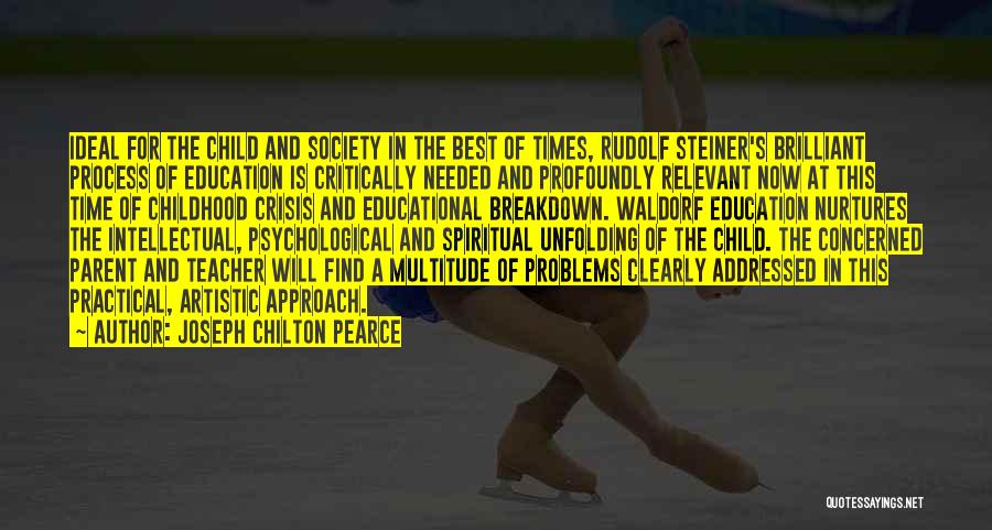 Joseph Chilton Pearce Quotes: Ideal For The Child And Society In The Best Of Times, Rudolf Steiner's Brilliant Process Of Education Is Critically Needed