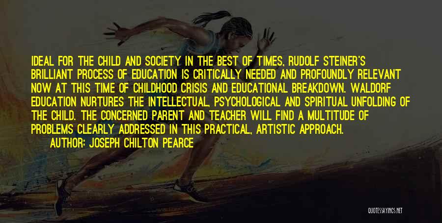 Joseph Chilton Pearce Quotes: Ideal For The Child And Society In The Best Of Times, Rudolf Steiner's Brilliant Process Of Education Is Critically Needed