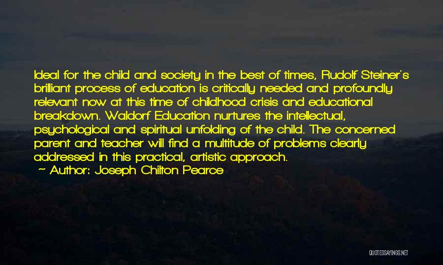 Joseph Chilton Pearce Quotes: Ideal For The Child And Society In The Best Of Times, Rudolf Steiner's Brilliant Process Of Education Is Critically Needed