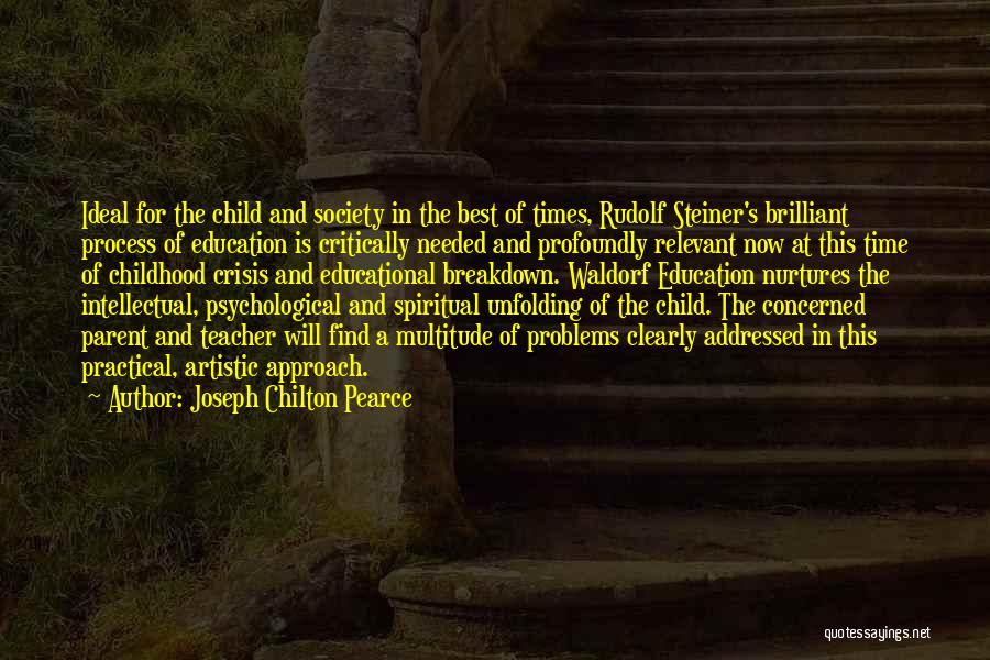 Joseph Chilton Pearce Quotes: Ideal For The Child And Society In The Best Of Times, Rudolf Steiner's Brilliant Process Of Education Is Critically Needed