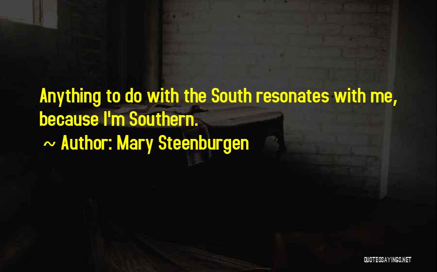 Mary Steenburgen Quotes: Anything To Do With The South Resonates With Me, Because I'm Southern.