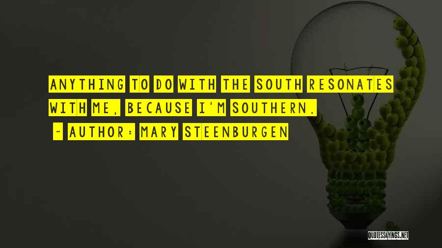 Mary Steenburgen Quotes: Anything To Do With The South Resonates With Me, Because I'm Southern.