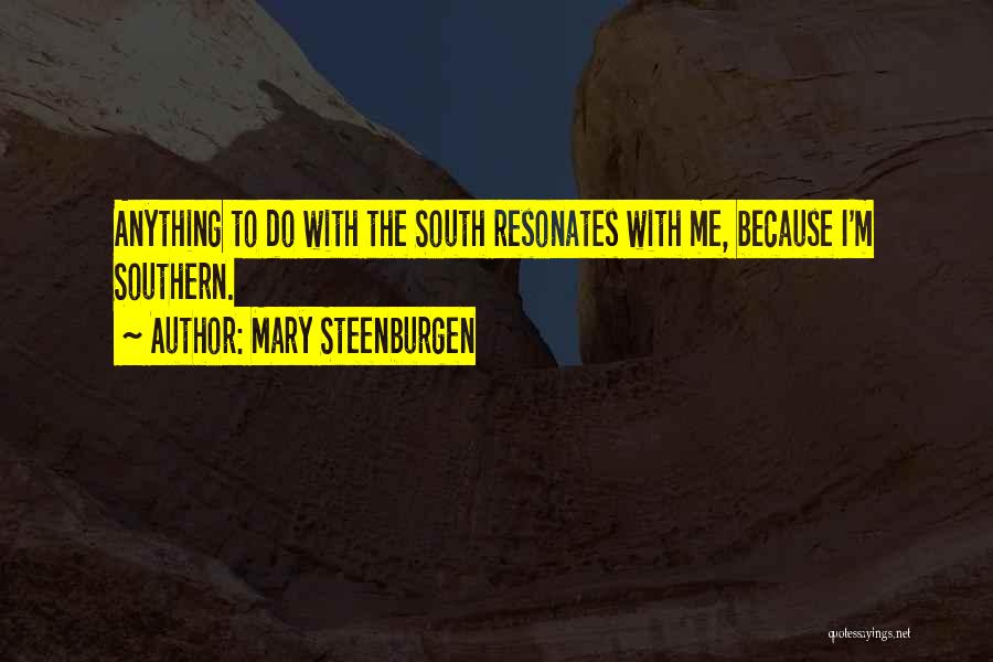 Mary Steenburgen Quotes: Anything To Do With The South Resonates With Me, Because I'm Southern.