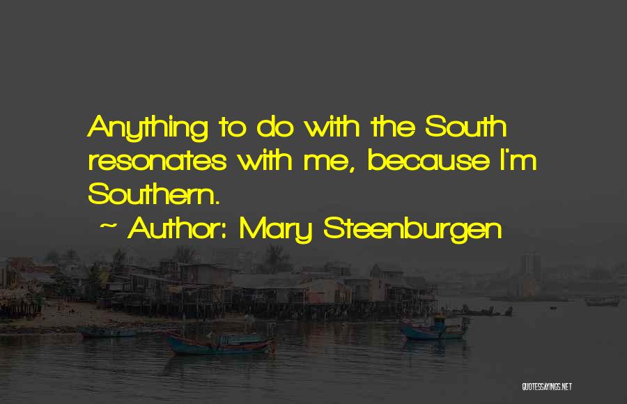 Mary Steenburgen Quotes: Anything To Do With The South Resonates With Me, Because I'm Southern.