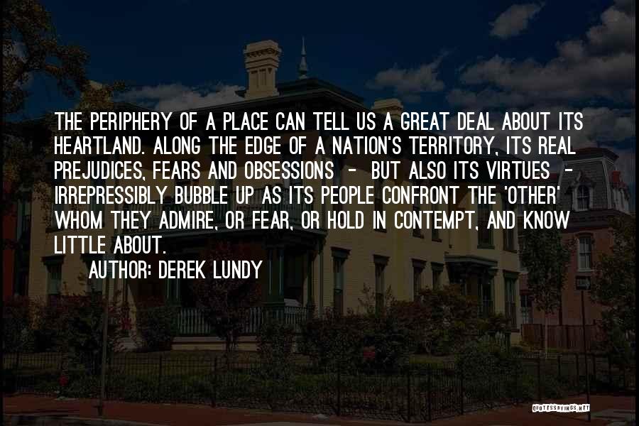 Derek Lundy Quotes: The Periphery Of A Place Can Tell Us A Great Deal About Its Heartland. Along The Edge Of A Nation's