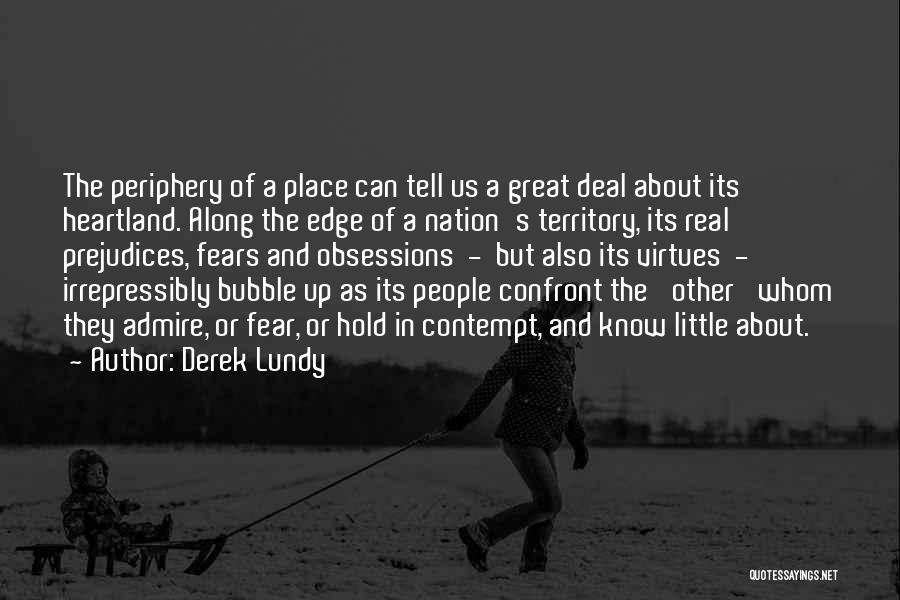 Derek Lundy Quotes: The Periphery Of A Place Can Tell Us A Great Deal About Its Heartland. Along The Edge Of A Nation's